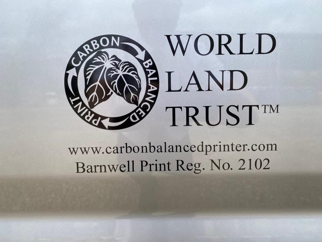 Barnwell Print is committed to carbon reduction. We measure our CO2 emissions using location and market-based calculations and reduce them annually. Since 2015 we have reduced our carbon footprint by more than half from 115.58 tonnes to 48.28 tonnes per year 2023. The average SME CO2 per employee is 4.7tonnes and Barnwell’s is operating at 2.68tonnes. Both are epic achievements we are extremely proud to report. Verified by Carbonco and the World Land Trust. Norfolk’s First Certified Carbon Balanced Publication Printer since 2012